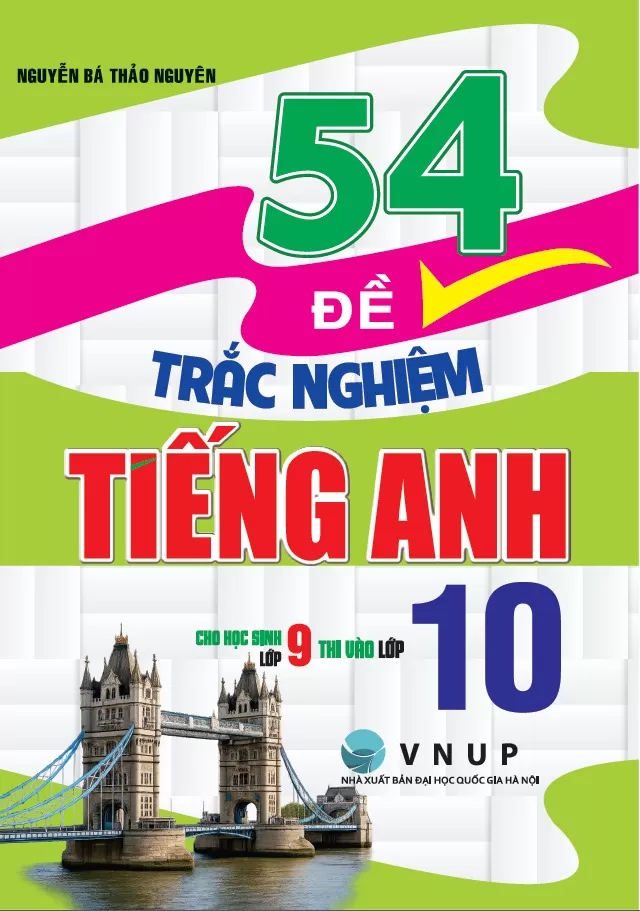 54 ĐỀ TRẮC NGHIỆM TIẾNG ANH LỚP 9 THI VÀO LỚP 10